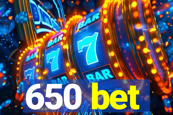 650 bet